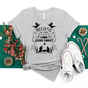 Believe In The Lord Jesus Christ Shirt